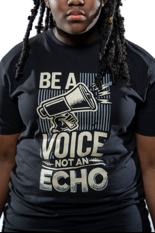 Be A Voice Not An Echo Shirt ~SJL